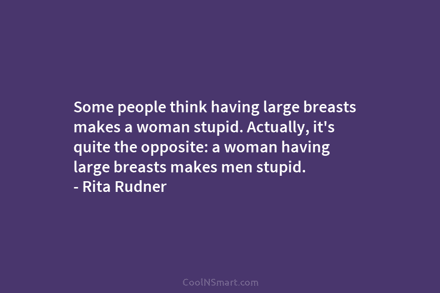 Some people think having large breasts makes a woman stupid. Actually, it’s quite the opposite: a woman having large breasts...