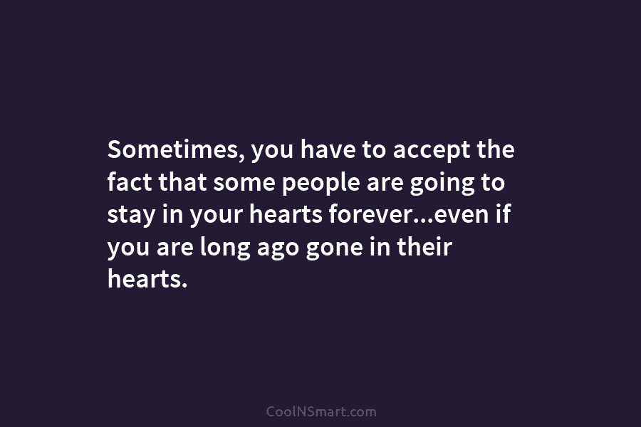 Sometimes, you have to accept the fact that some people are going to stay in...