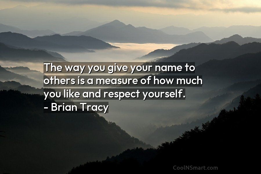 Brian Tracy Quote: The way you give your name to others is a measure of...  - CoolNSmart