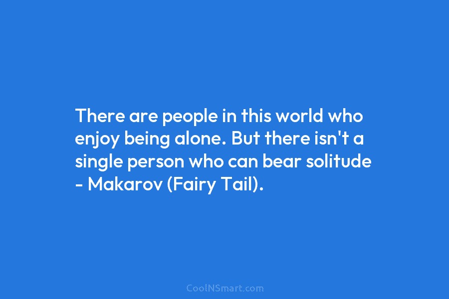 There are people in this world who enjoy being alone. But there isn’t a single...