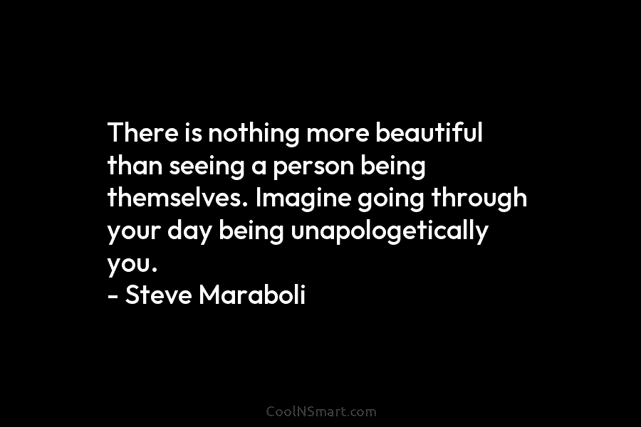There is nothing more beautiful than seeing a person being themselves. Imagine going through your day being unapologetically you. –...
