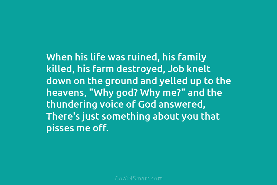 When his life was ruined, his family killed, his farm destroyed, Job knelt down on...