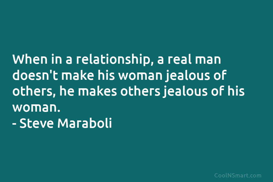 When in a relationship, a real man doesn’t make his woman jealous of others, he...