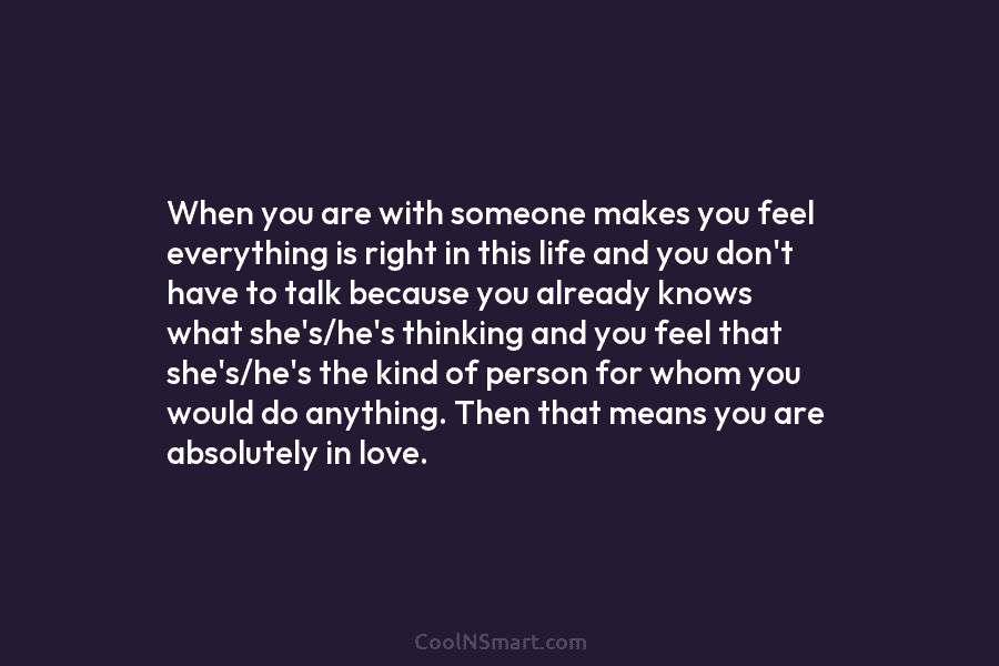 When you are with someone makes you feel everything is right in this life and...