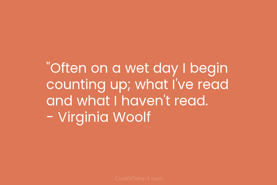 “Often on a wet day I begin counting up; what I’ve read and what I...