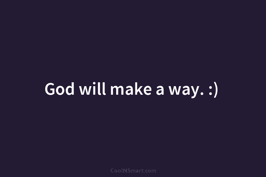 God will make a way. :)