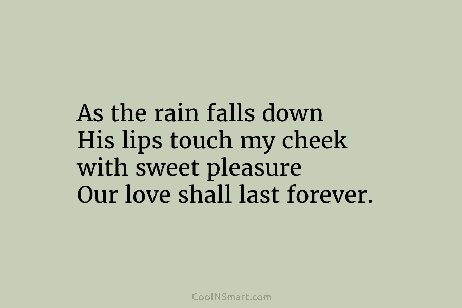 As the rain falls down His lips touch my cheek with sweet pleasure Our love...