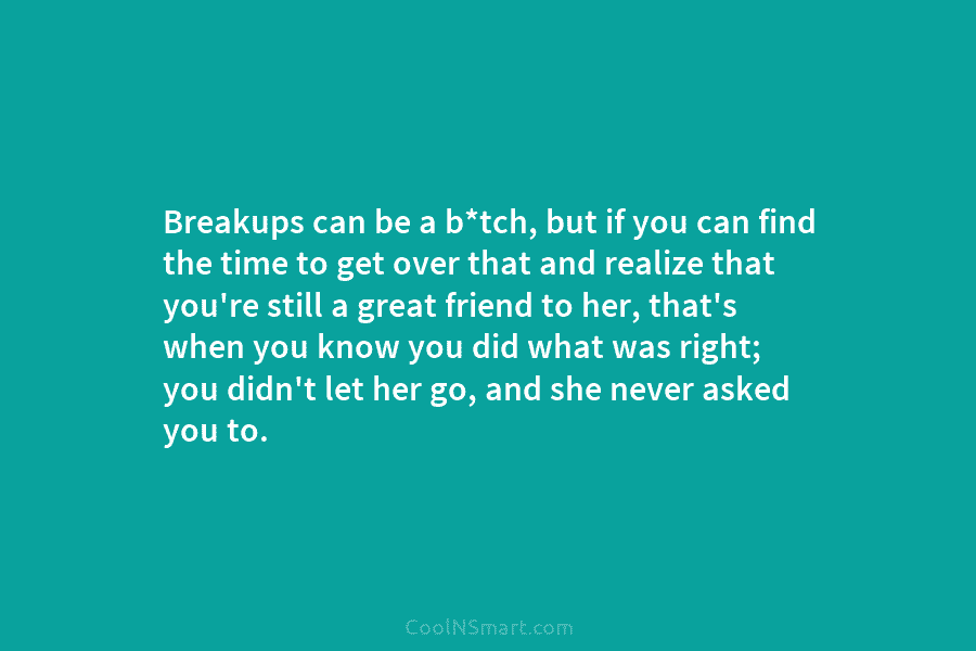 Breakups can be a b*tch, but if you can find the time to get over...