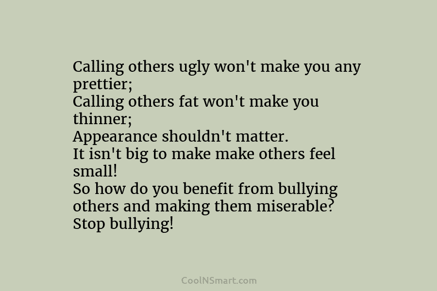Calling others ugly won’t make you any prettier; Calling others fat won’t make you thinner;...