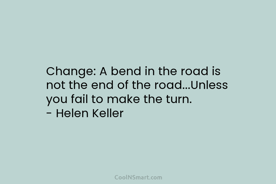 Change: A bend in the road is not the end of the road…Unless you fail...