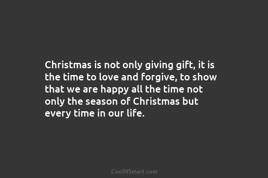 Christmas is not only giving gift, it is the time to love and forgive, to...