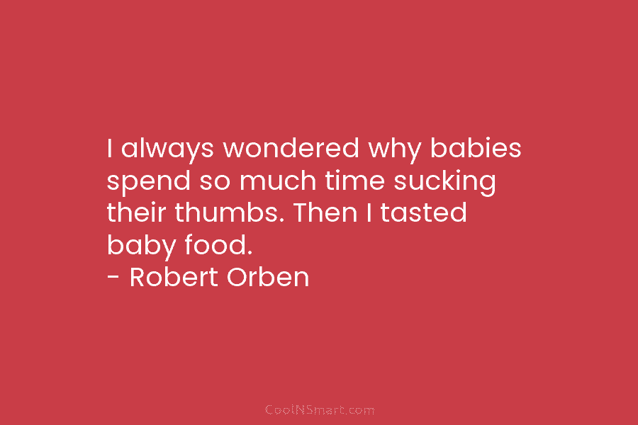 I always wondered why babies spend so much time sucking their thumbs. Then I tasted...