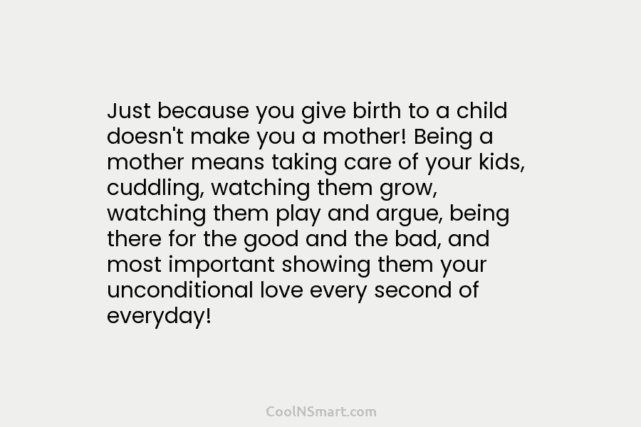Just because you give birth to a child doesn’t make you a mother! Being a mother means taking care of...