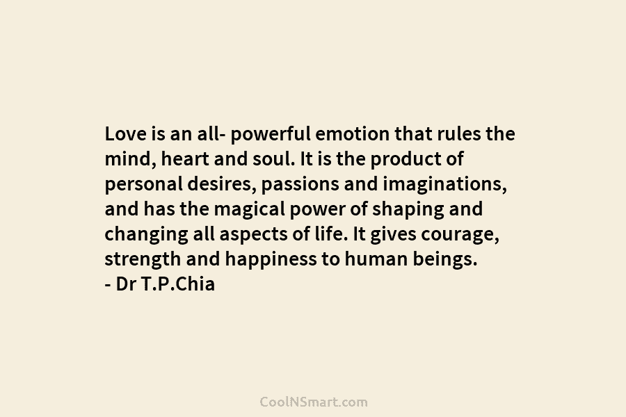Love is an all- powerful emotion that rules the mind, heart and soul. It is...