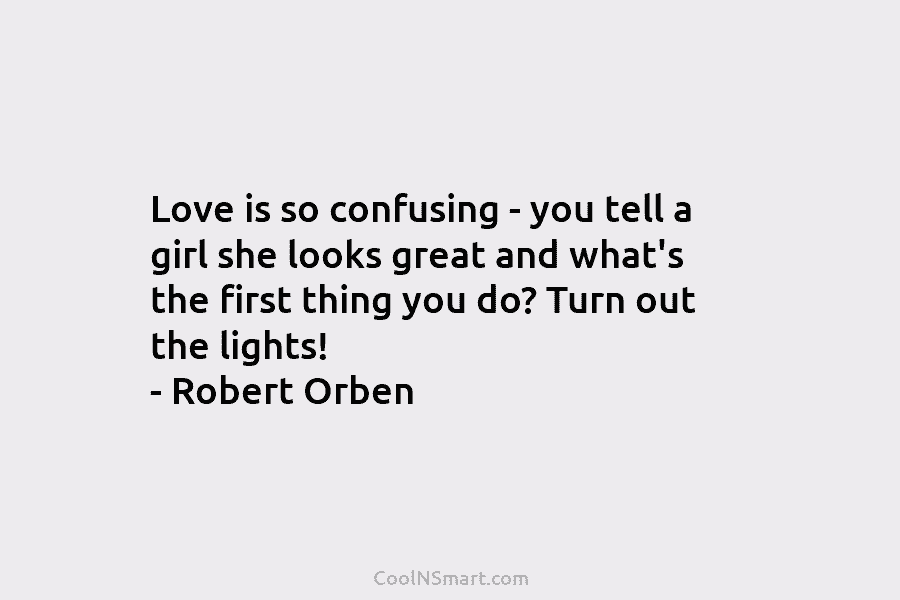 Love is so confusing – you tell a girl she looks great and what’s the...
