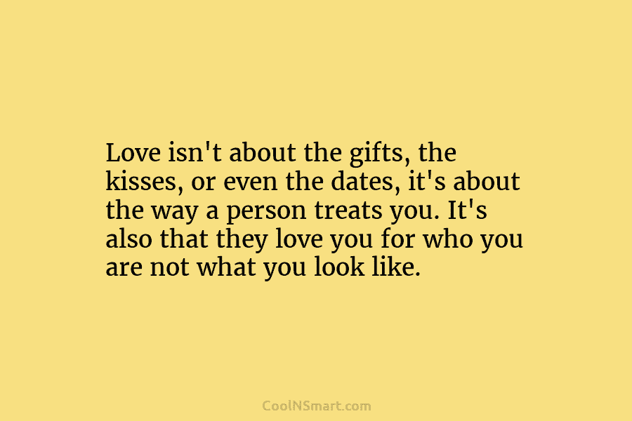 Love isn’t about the gifts, the kisses, or even the dates, it’s about the way a person treats you. It’s...