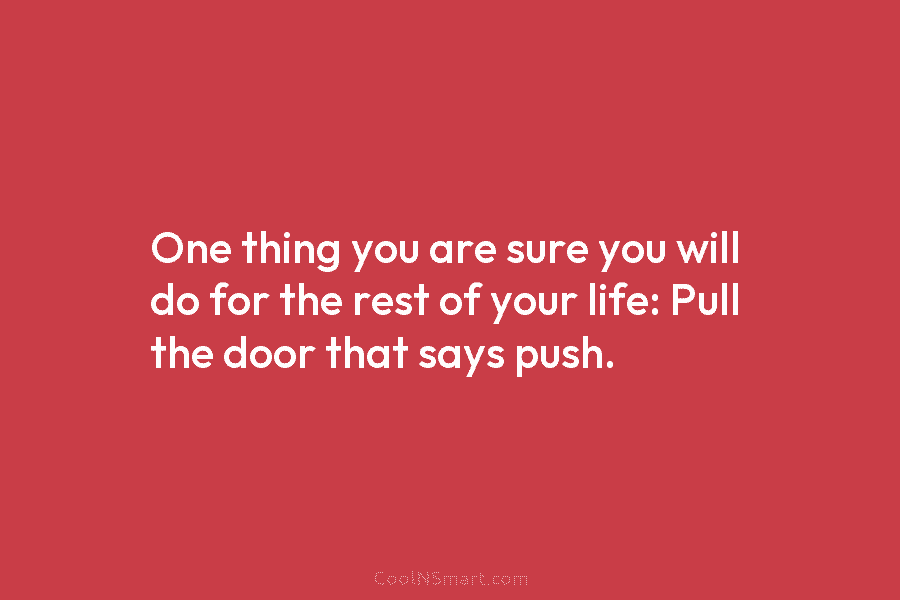 One thing you are sure you will do for the rest of your life: Pull...