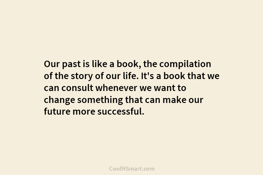 Our past is like a book, the compilation of the story of our life. It’s...