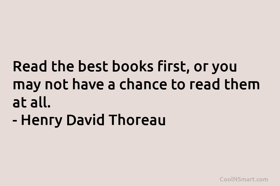 Read the best books first, or you may not have a chance to read them...