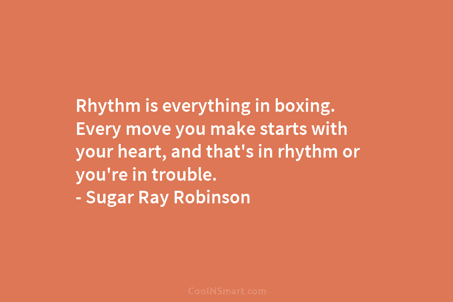 Rhythm is everything in boxing. Every move you make starts with your heart, and that’s...