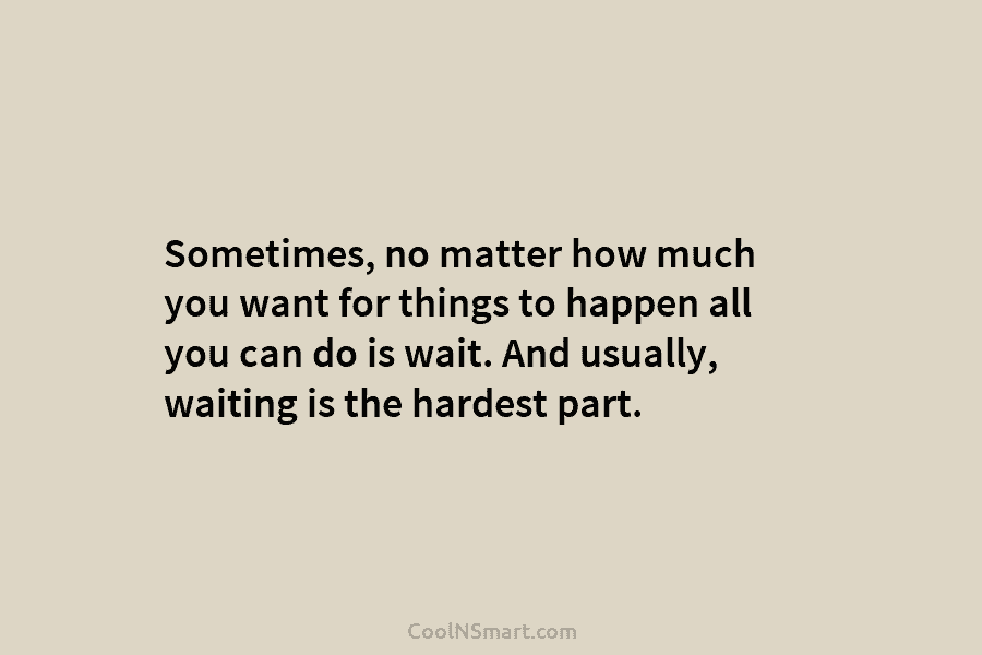 Sometimes, no matter how much you want for things to happen all you can do...