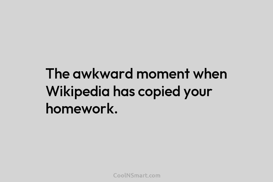 The awkward moment when Wikipedia has copied your homework.
