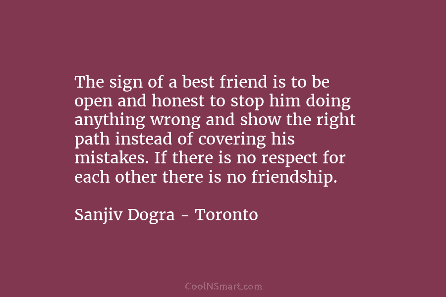 The sign of a best friend is to be open and honest to stop him...