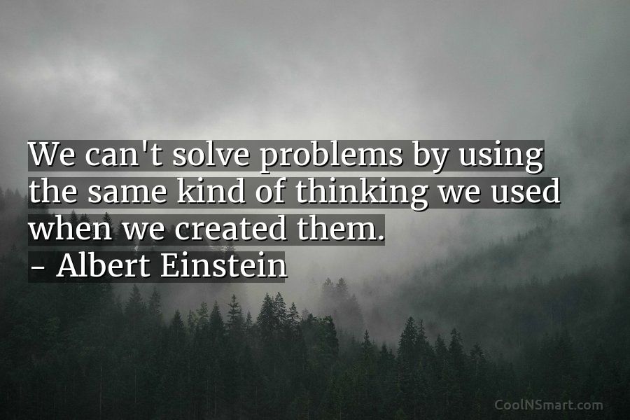Albert Einstein Quote We Cant Solve Problems By Using The Coolnsmart
