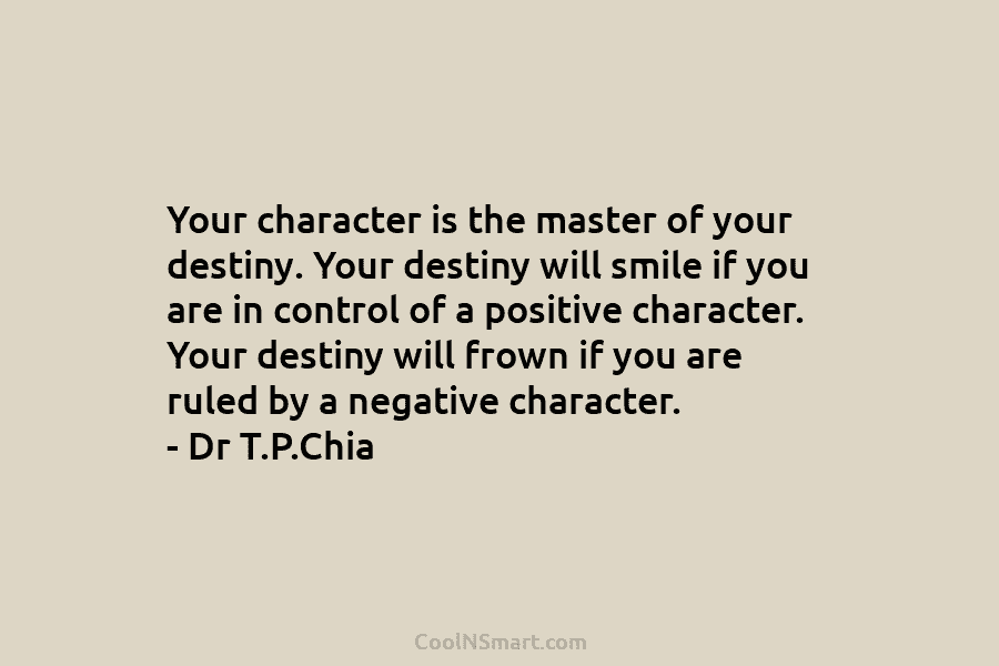 Your character is the master of your destiny. Your destiny will smile if you are in control of a positive...
