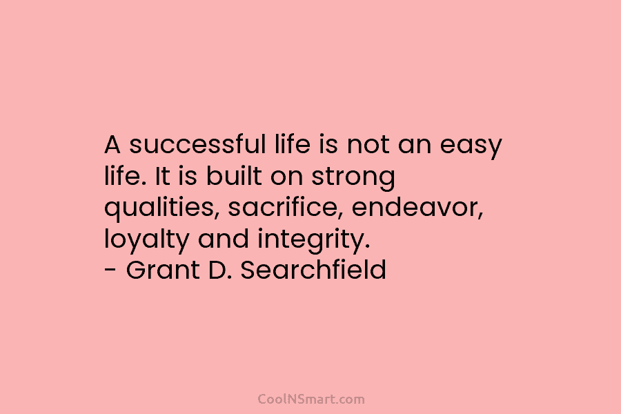 A successful life is not an easy life. It is built on strong qualities, sacrifice,...