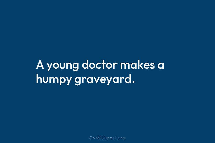 A young doctor makes a humpy graveyard.