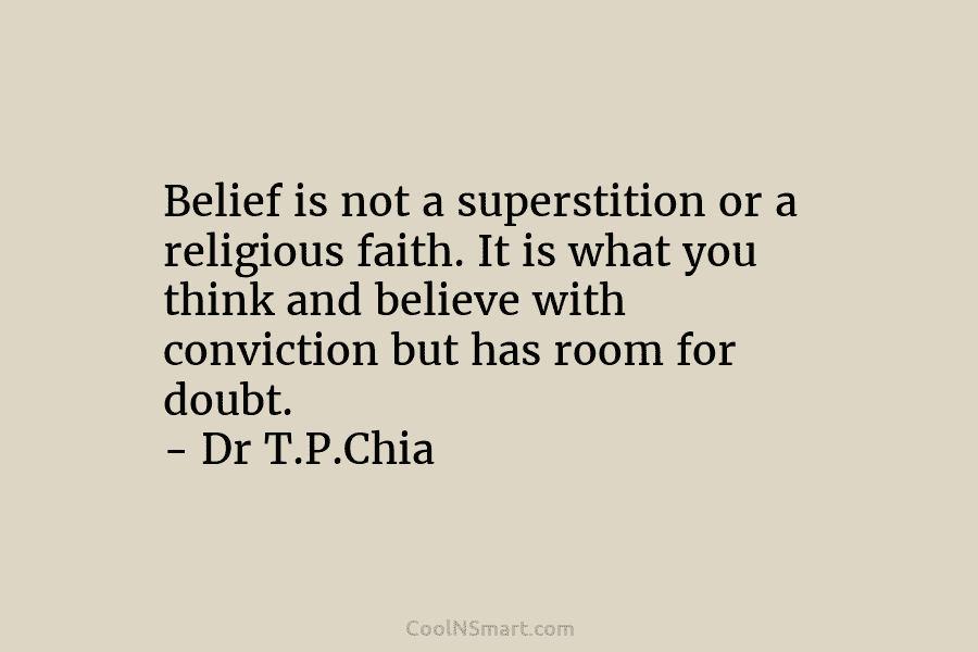 Belief is not a superstition or a religious faith. It is what you think and believe with conviction but has...