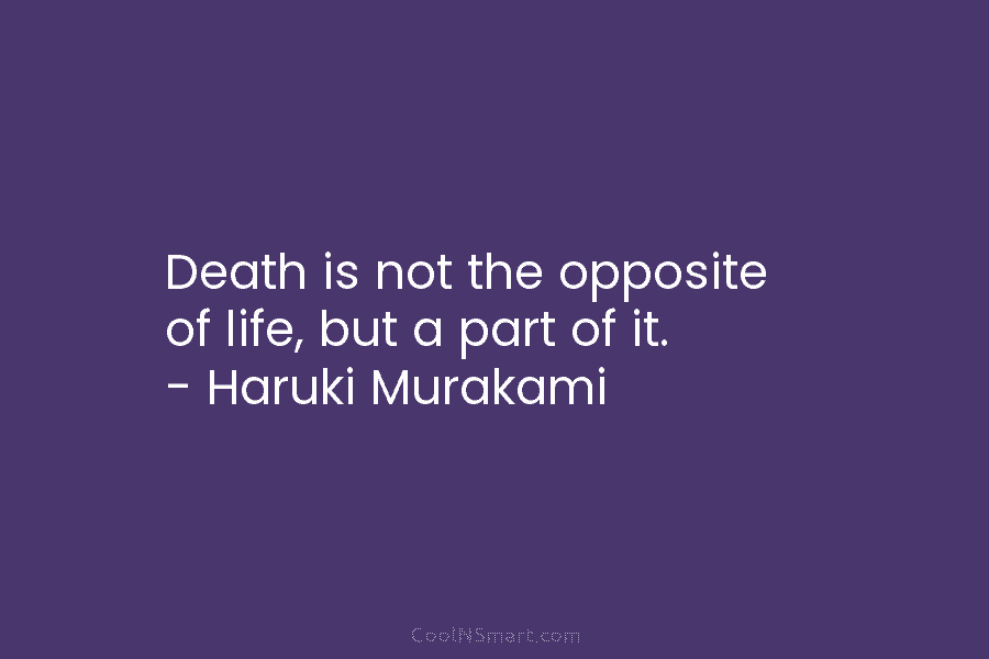 Haruki Murakami Quote: Death is not the opposite of life,... - CoolNSmart