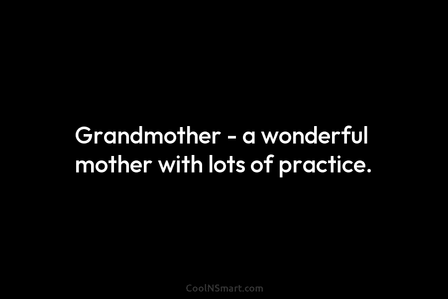 Grandmother – a wonderful mother with lots of practice.