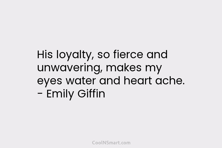 His loyalty, so fierce and unwavering, makes my eyes water and heart ache. – Emily...