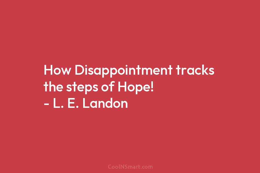 How Disappointment tracks the steps of Hope! – L. E. Landon