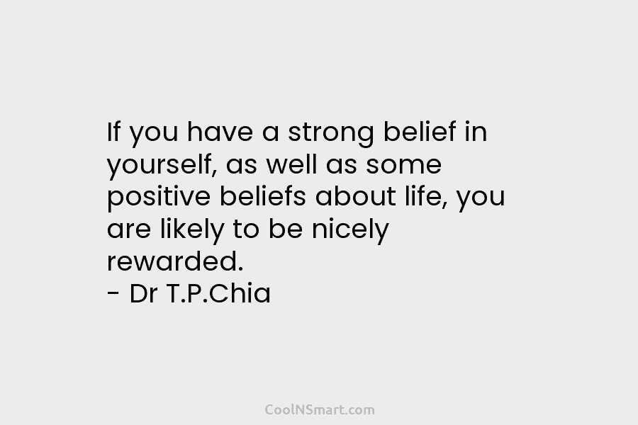 If you have a strong belief in yourself, as well as some positive beliefs about life, you are likely to...