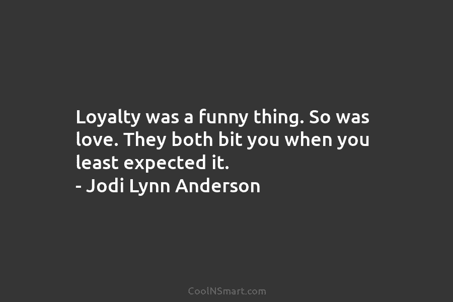 Loyalty was a funny thing. So was love. They both bit you when you least...