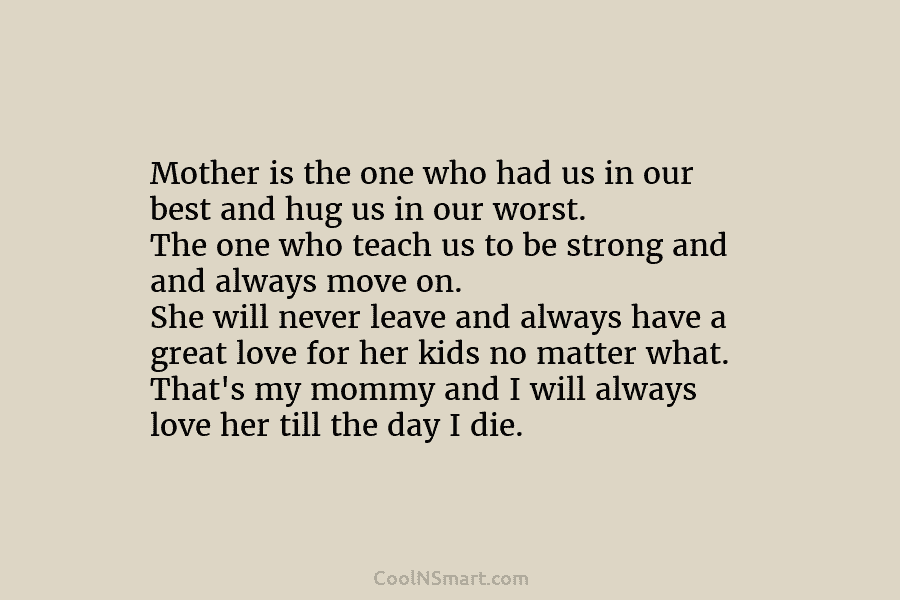 Mother is the one who had us in our best and hug us in our worst. The one who teach...