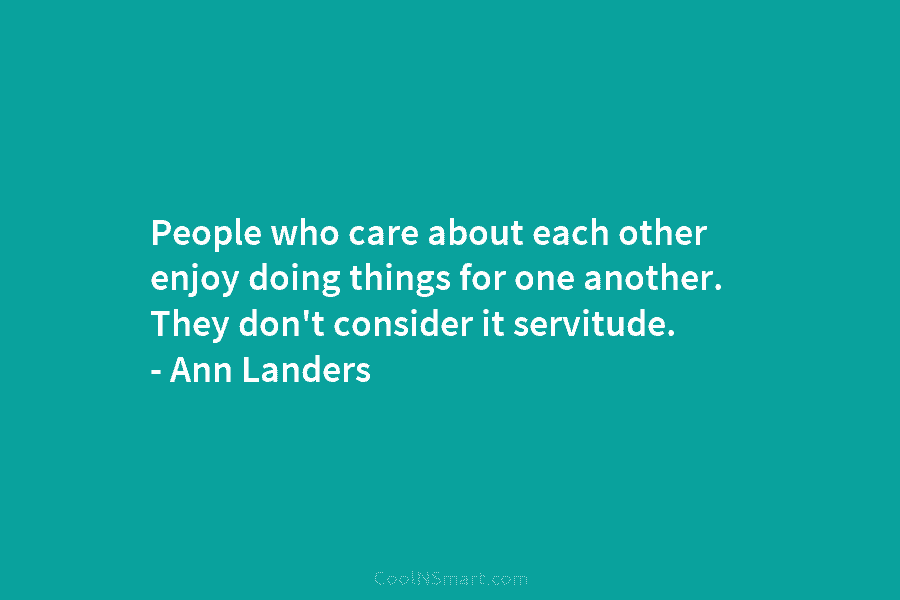 People who care about each other enjoy doing things for one another. They don’t consider...
