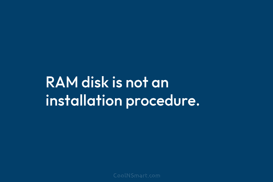 RAM disk is not an installation procedure.
