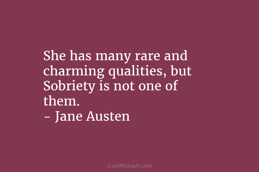 She has many rare and charming qualities, but Sobriety is not one of them. –...