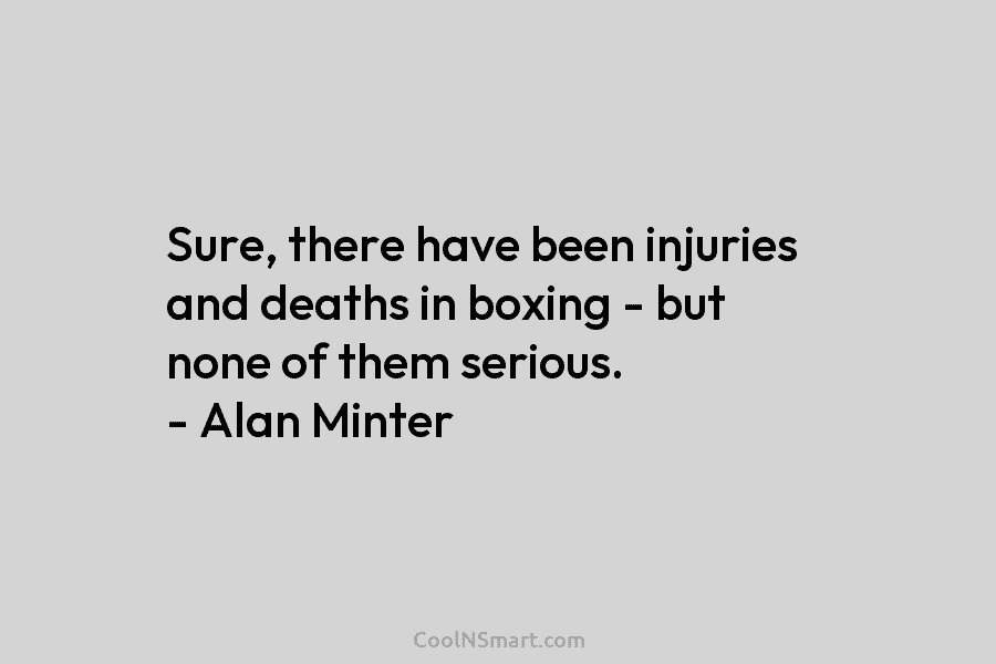 Sure, there have been injuries and deaths in boxing – but none of them serious....