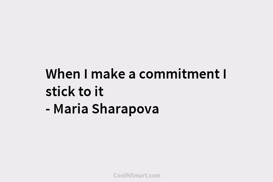 When I make a commitment I stick to it – Maria Sharapova