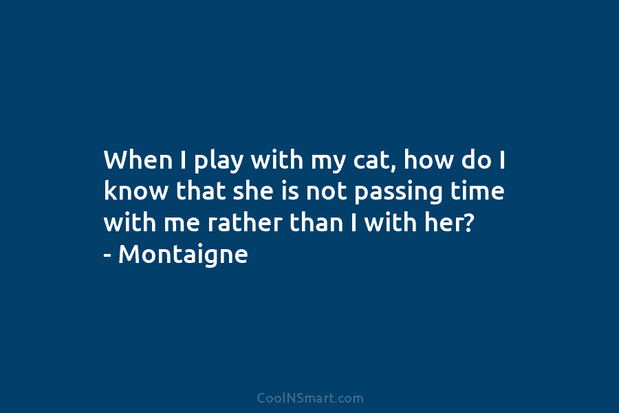 When I play with my cat, how do I know that she is not passing...