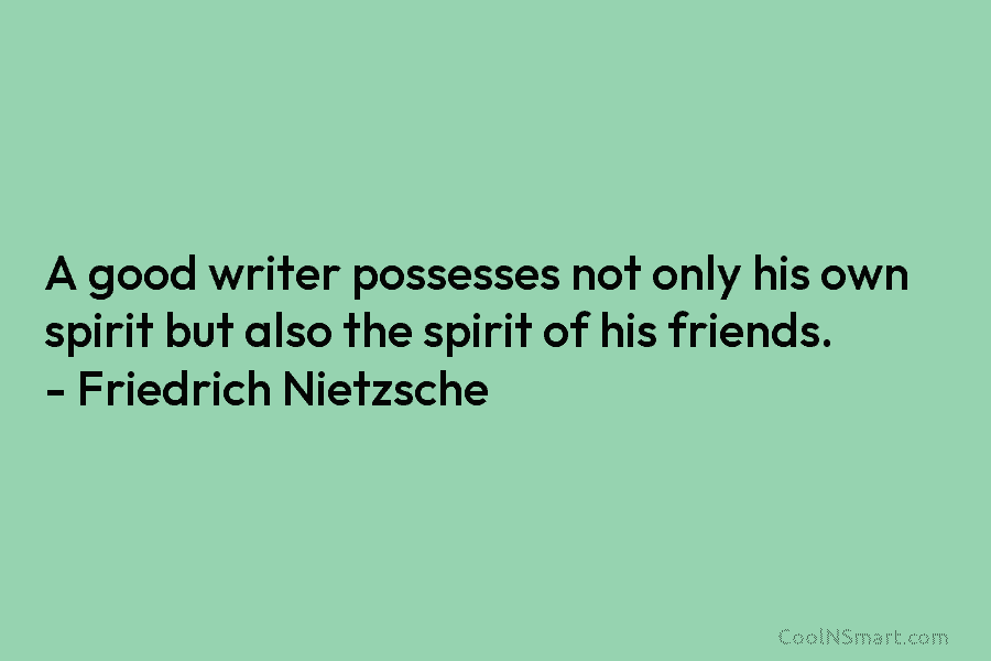 A good writer possesses not only his own spirit but also the spirit of his...