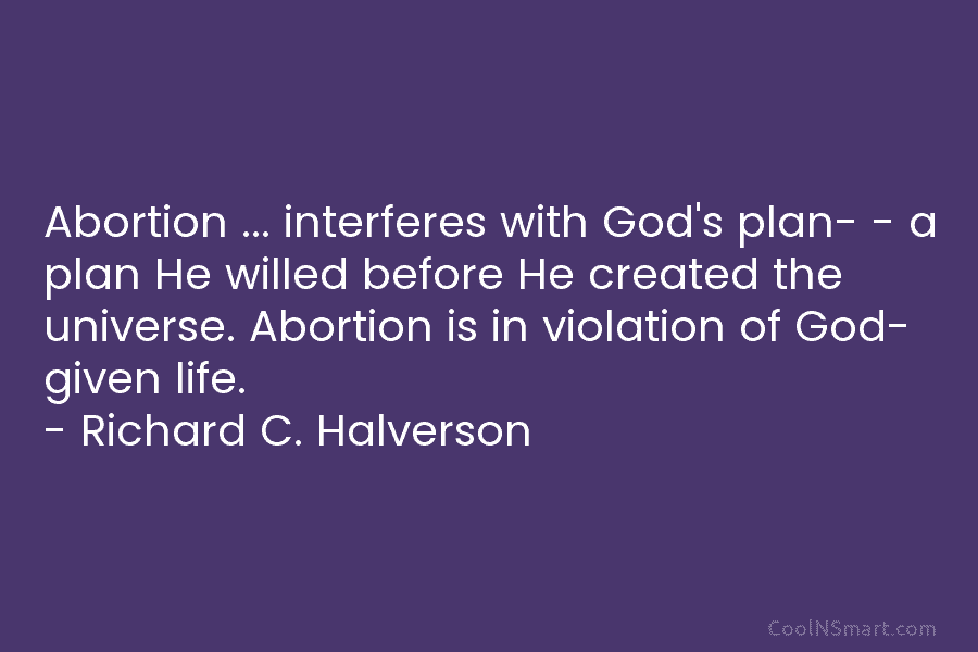 Abortion … interferes with God’s plan- – a plan He willed before He created the...