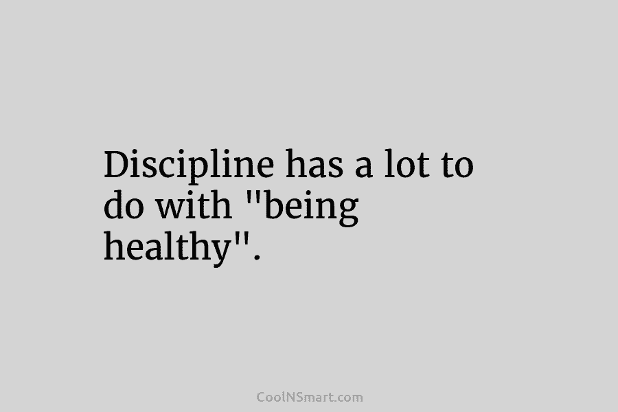 Discipline has a lot to do with “being healthy”.