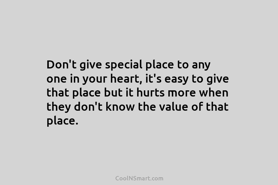 Don’t give special place to any one in your heart, it’s easy to give that...