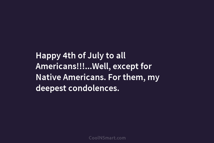 Happy 4th of July to all Americans!!!…Well, except for Native Americans. For them, my deepest condolences.